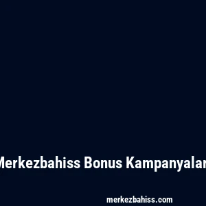 Merkezbahiss Bonus Kampanyaları