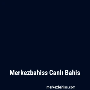 Merkezbahiss Canlı Bahis