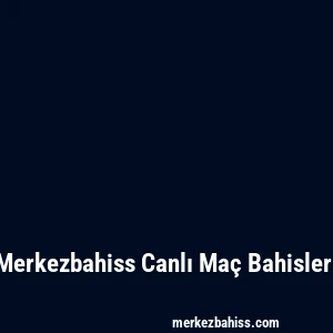 Merkezbahiss Canlı Maç Bahisleri
