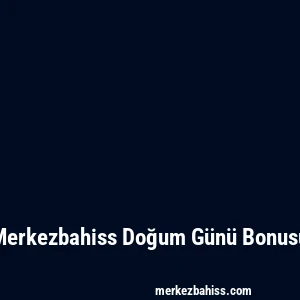 Merkezbahiss Doğum Günü Bonusu