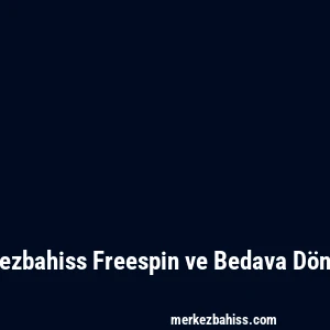 Merkezbahiss Freespin ve Bedava Dönüşler