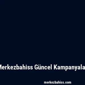 Merkezbahiss Güncel Kampanyalar