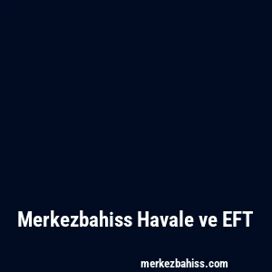 Merkezbahiss Havale ve EFT