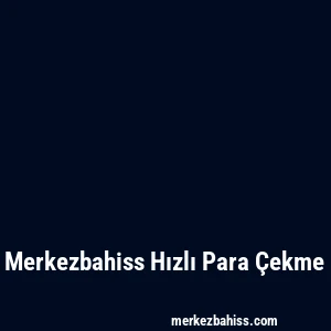 Merkezbahiss Hızlı Para Çekme