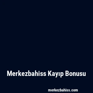 Merkezbahiss Kayıp Bonusu