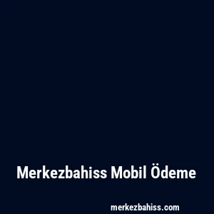 Merkezbahiss Mobil Ödeme