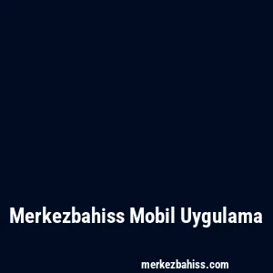 Merkezbahiss Mobil Uygulama