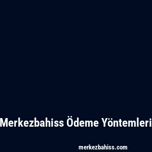 Merkezbahiss Ödeme Yöntemleri