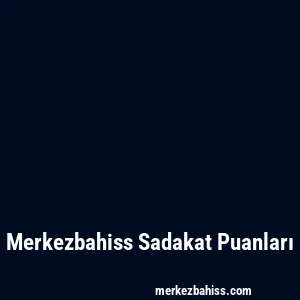 Merkezbahiss Sadakat Puanları